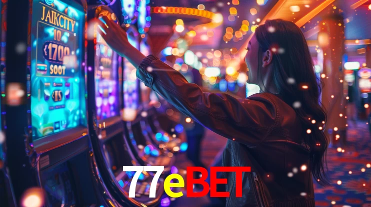 77ebet: Jogos de Caça-Níqueis-Altas Recompensas, Roleta-Velocidade, Blackjack-Desafios Máximos